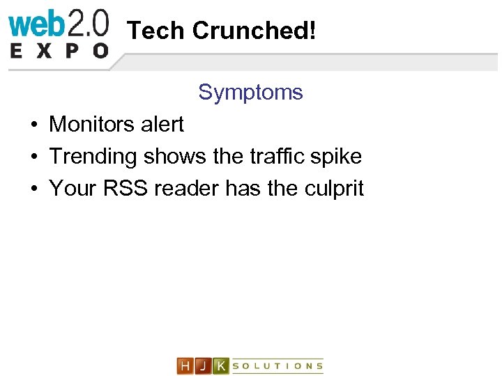 Tech Crunched! Symptoms • Monitors alert • Trending shows the traffic spike • Your