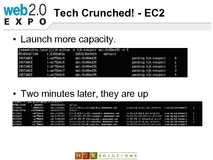 Tech Crunched! - EC 2 • Launch more capacity. • Two minutes later, they