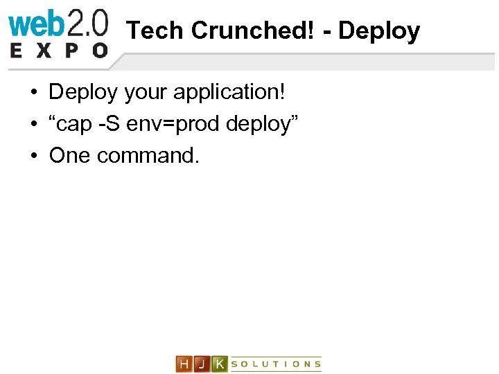 Tech Crunched! - Deploy • Deploy your application! • “cap -S env=prod deploy” •