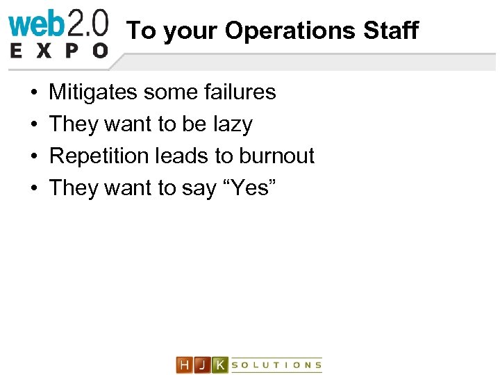 To your Operations Staff • • Mitigates some failures They want to be lazy