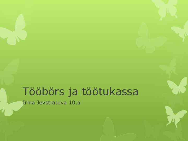 Tööbörs ja töötukassa Irina Jevstratova 10. a 