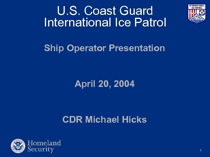 U. S. Coast Guard International Ice Patrol Ship Operator Presentation April 20, 2004 CDR