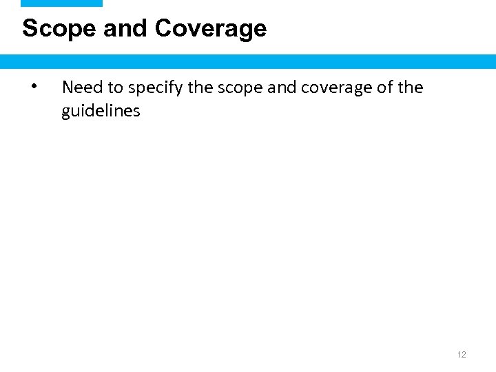 Scope and Coverage • Need to specify the scope and coverage of the guidelines