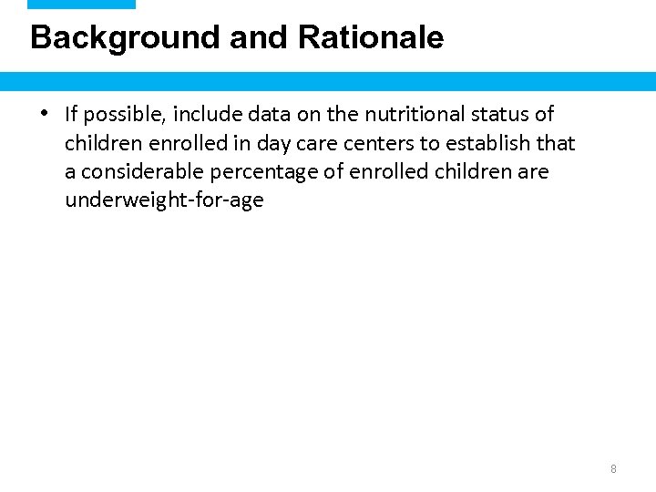 Background and Rationale • If possible, include data on the nutritional status of children