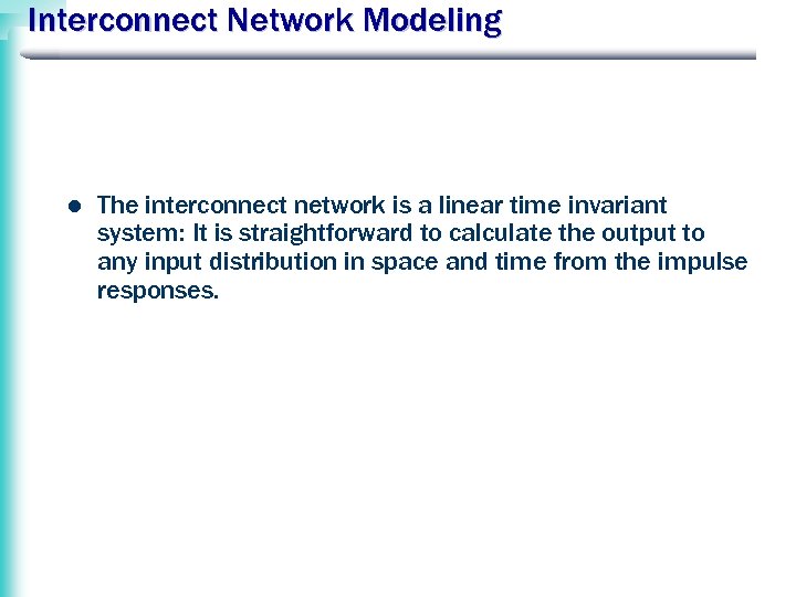 Interconnect Network Modeling l The interconnect network is a linear time invariant system: It