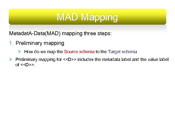 MAD Mapping Metadat. A-Data(MAD) mapping three steps: 1. Preliminary mapping Ø How do we
