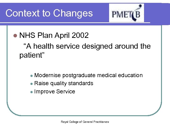Context to Changes l NHS Plan April 2002 “A health service designed around the