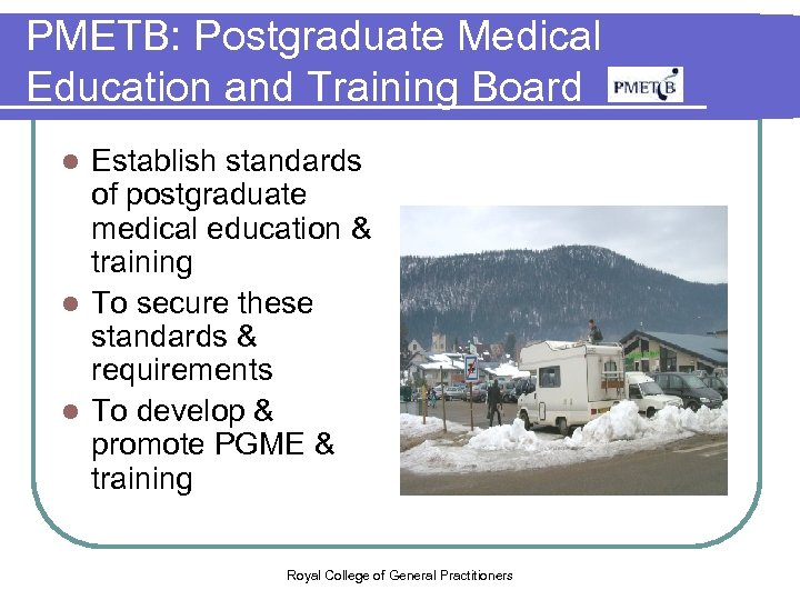 PMETB: Postgraduate Medical Education and Training Board Establish standards of postgraduate medical education &