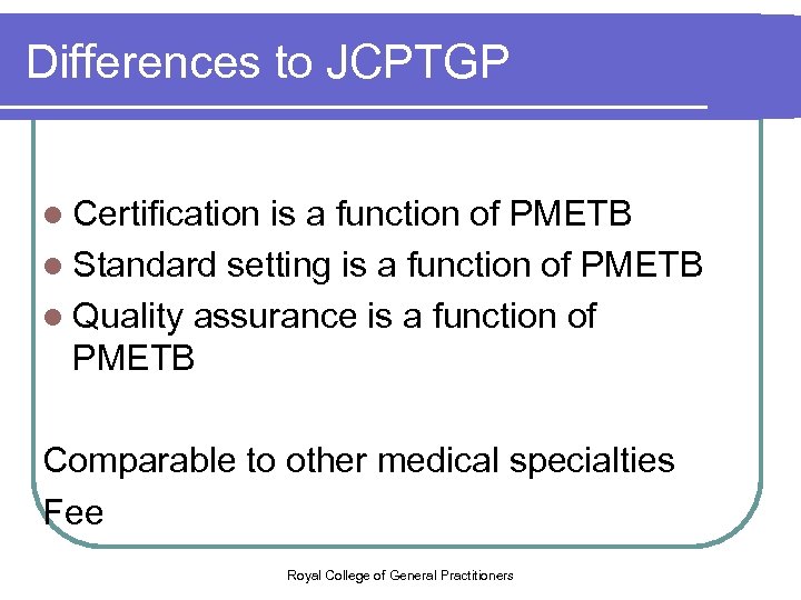 Differences to JCPTGP l Certification is a function of PMETB l Standard setting is