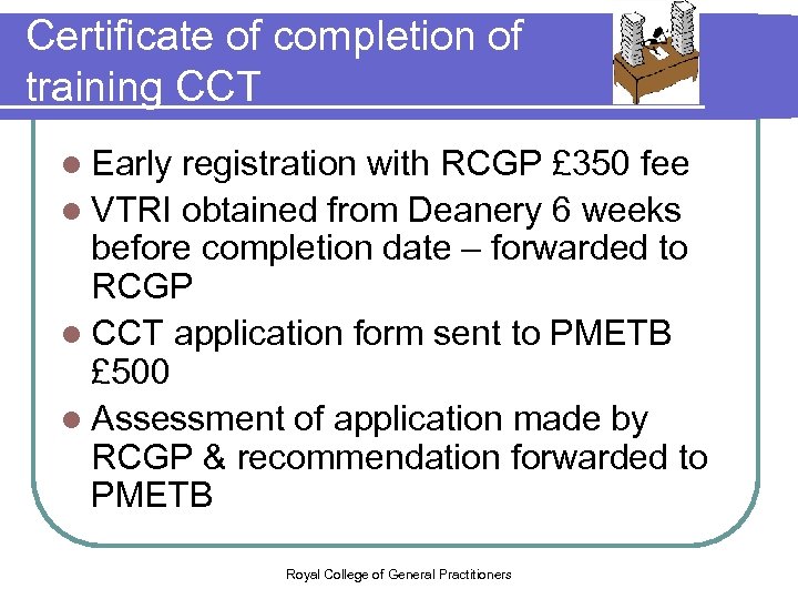Certificate of completion of training CCT l Early registration with RCGP £ 350 fee