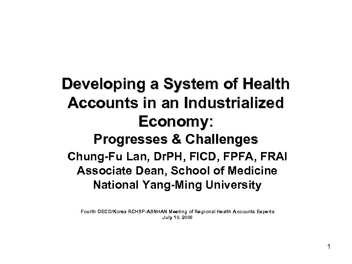 Developing a System of Health Accounts in an Industrialized Economy: Progresses & Challenges Chung-Fu