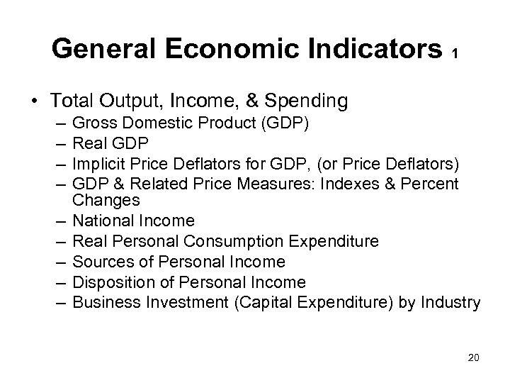 General Economic Indicators 1 • Total Output, Income, & Spending – – – –