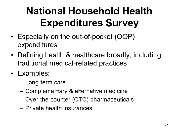 National Household Health Expenditures Survey • Especially on the out-of-pocket (OOP) expenditures • Defining