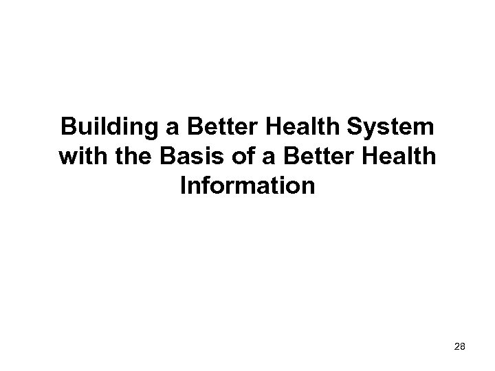 Building a Better Health System with the Basis of a Better Health Information 28