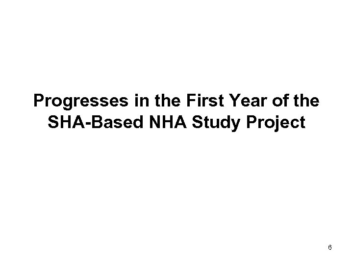 Progresses in the First Year of the SHA-Based NHA Study Project 6 