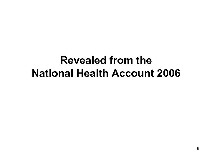 Revealed from the National Health Account 2006 9 