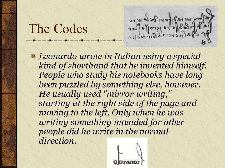 The Codes Leonardo wrote in Italian using a special kind of shorthand that he