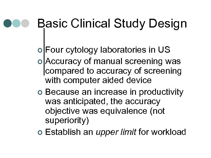 Basic Clinical Study Design Four cytology laboratories in US ¢ Accuracy of manual screening