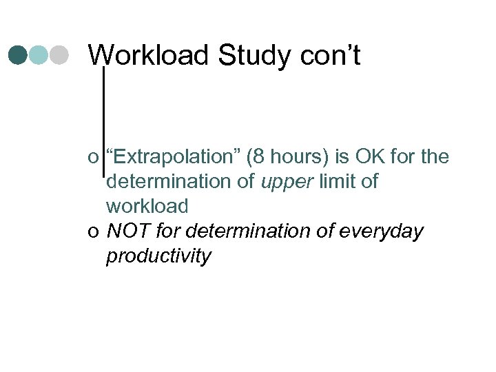 Workload Study con’t o “Extrapolation” (8 hours) is OK for the determination of upper