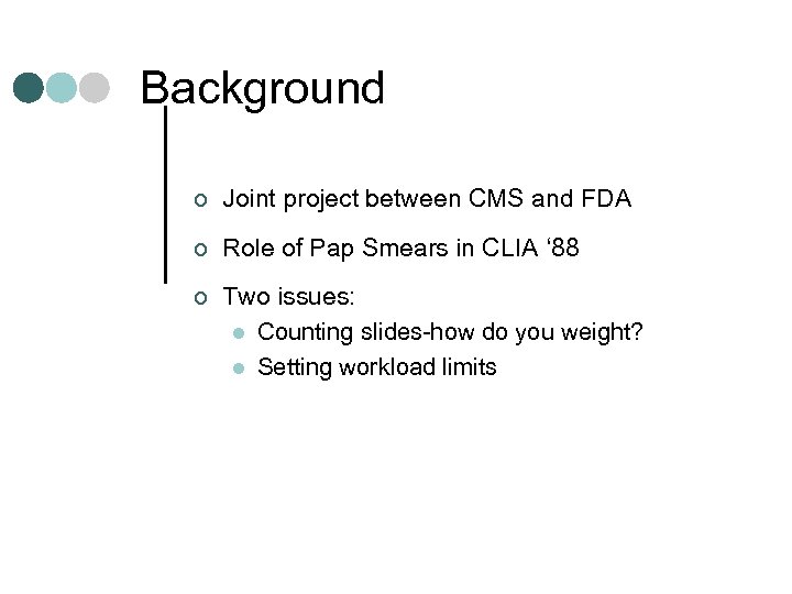 Background ¢ Joint project between CMS and FDA ¢ Role of Pap Smears in