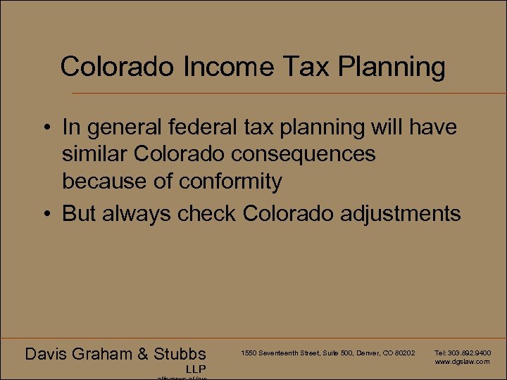 Colorado Income Tax Planning • In general federal tax planning will have similar Colorado