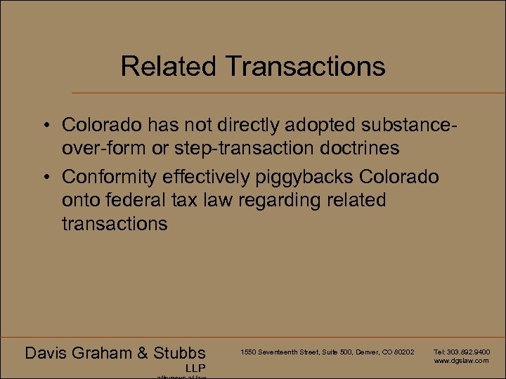 Related Transactions • Colorado has not directly adopted substanceover-form or step-transaction doctrines • Conformity