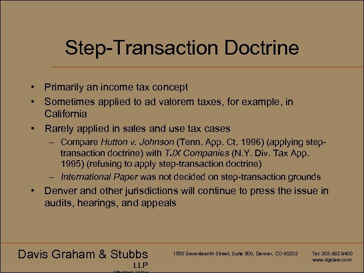 Step-Transaction Doctrine • Primarily an income tax concept • Sometimes applied to ad valorem