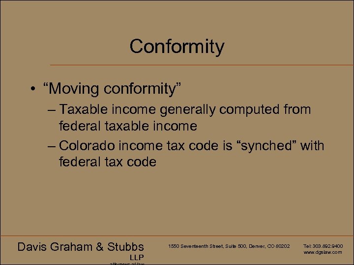 Conformity • “Moving conformity” – Taxable income generally computed from federal taxable income –