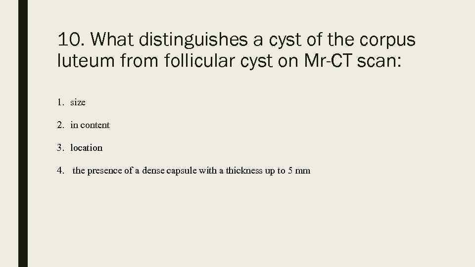 10. What distinguishes a cyst of the corpus luteum from follicular cyst on Mr-CT