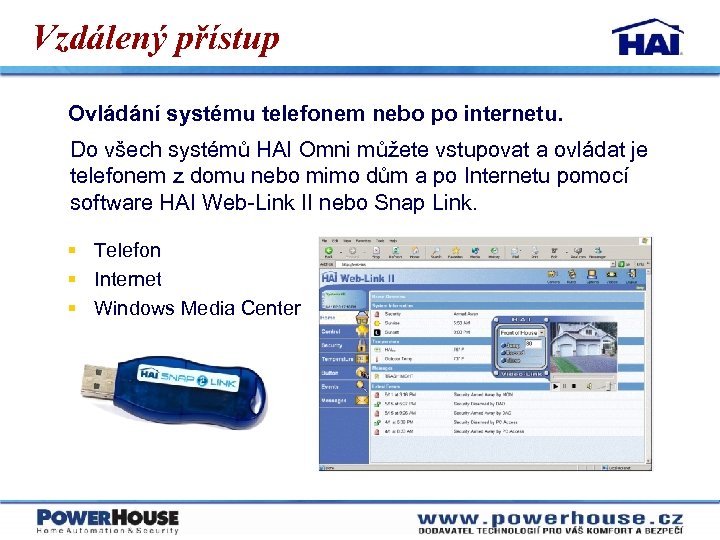 Vzdálený přístup Ovládání systému telefonem nebo po internetu. Do všech systémů HAI Omni můžete