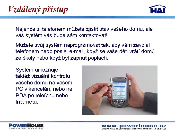Vzdálený přístup Nejenže si telefonem můžete zjistit stav vašeho domu, ale váš systém vás
