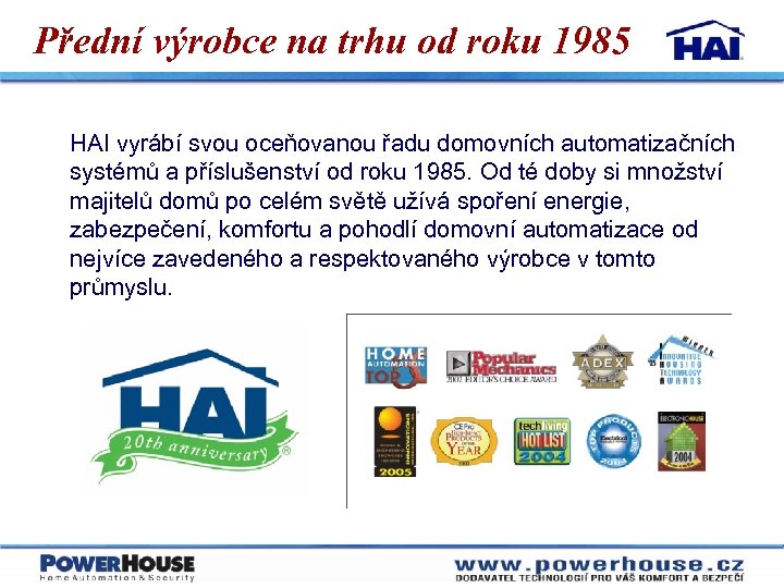 Přední výrobce na trhu od roku 1985 HAI vyrábí svou oceňovanou řadu domovních automatizačních