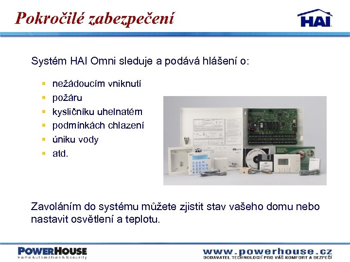 Pokročilé zabezpečení Systém HAI Omni sleduje a podává hlášení o: § § § nežádoucím
