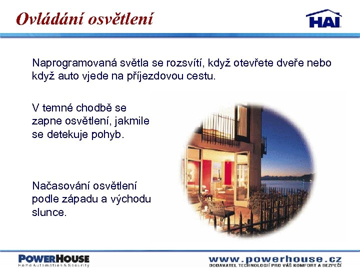 Ovládání osvětlení Naprogramovaná světla se rozsvítí, když otevřete dveře nebo když auto vjede na