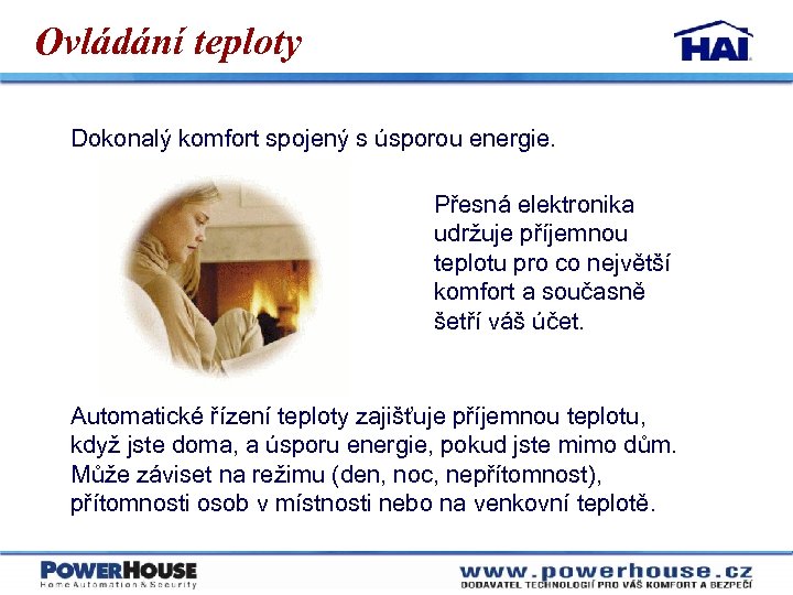 Ovládání teploty Dokonalý komfort spojený s úsporou energie. Přesná elektronika udržuje příjemnou teplotu pro