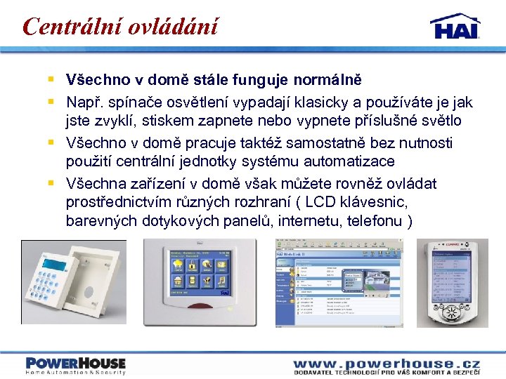Centrální ovládání § Všechno v domě stále funguje normálně § Např. spínače osvětlení vypadají