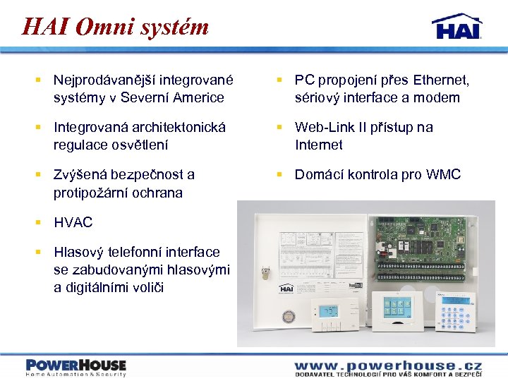HAI Omni systém § Nejprodávanější integrované systémy v Severní Americe § PC propojení přes