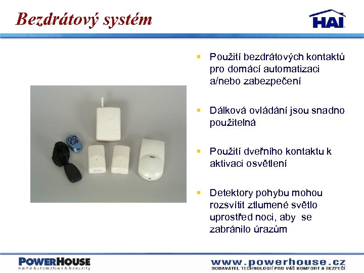 Bezdrátový systém § Použití bezdrátových kontaktů pro domácí automatizaci a/nebo zabezpečení § Dálková ovládání