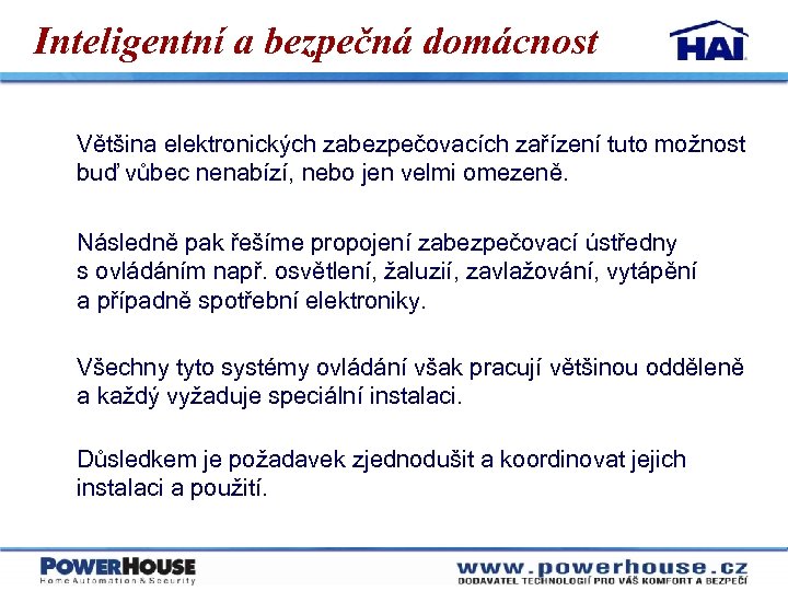 Inteligentní a bezpečná domácnost Většina elektronických zabezpečovacích zařízení tuto možnost buď vůbec nenabízí, nebo