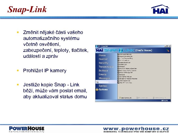 Snap-Link § Změnit nějaké části vašeho automatizačního systému včetně osvětlení, zabezpečení, teploty, tlačítek, událostí