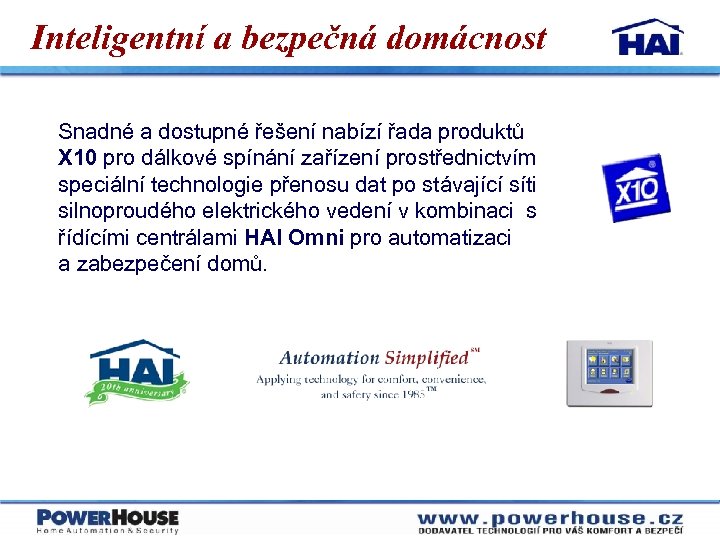 Inteligentní a bezpečná domácnost Snadné a dostupné řešení nabízí řada produktů X 10 pro
