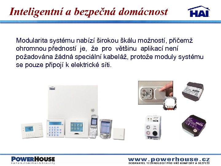 Inteligentní a bezpečná domácnost Modularita systému nabízí širokou škálu možností, přičemž ohromnou předností je,