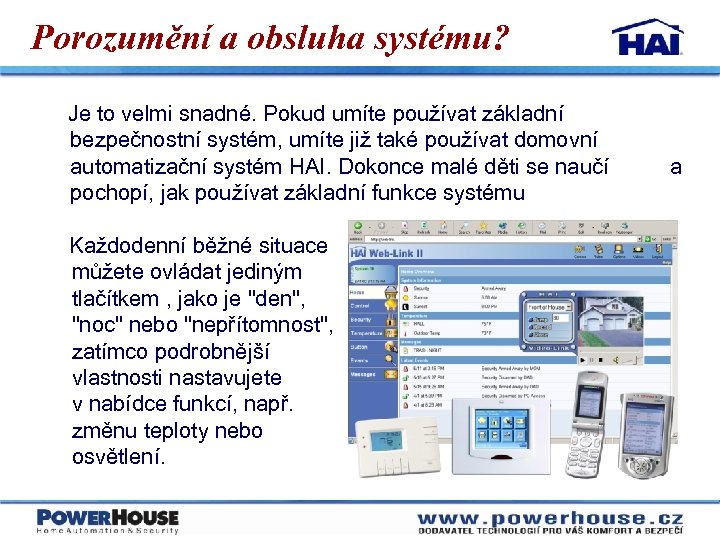 Porozumění a obsluha systému? Je to velmi snadné. Pokud umíte používat základní bezpečnostní systém,