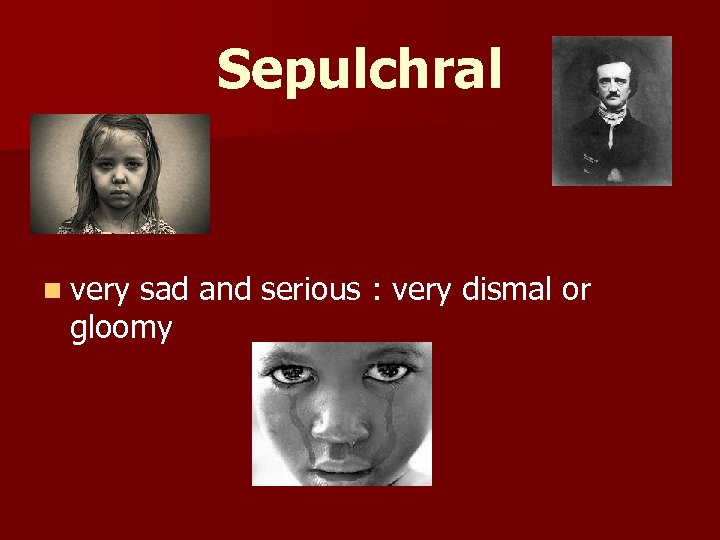 Sepulchral n very sad and serious : very dismal or gloomy 