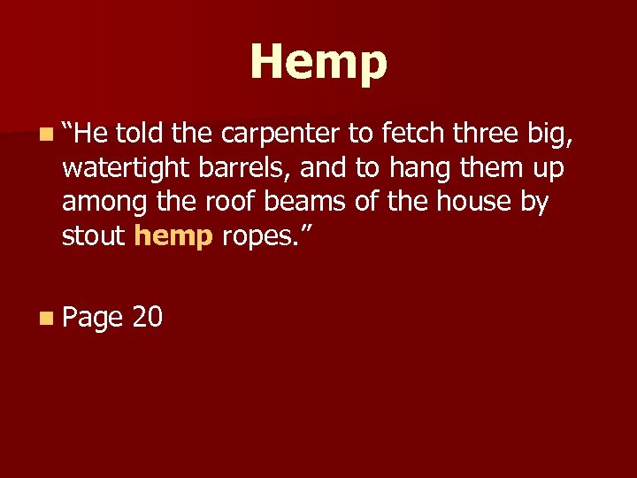 Hemp n “He told the carpenter to fetch three big, watertight barrels, and to