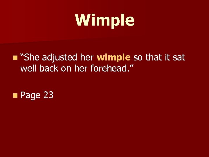 Wimple n “She adjusted her wimple so that it sat well back on her