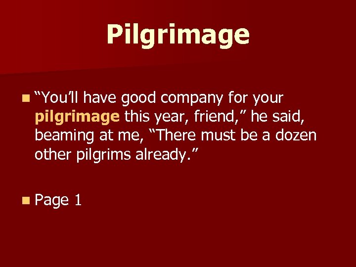 Pilgrimage n “You’ll have good company for your pilgrimage this year, friend, ” he