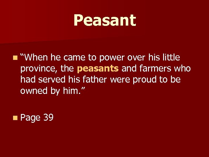 Peasant n “When he came to power over his little province, the peasants and