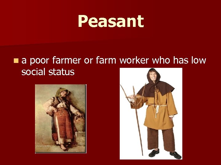 Peasant n a poor farmer or farm worker who has low social status 