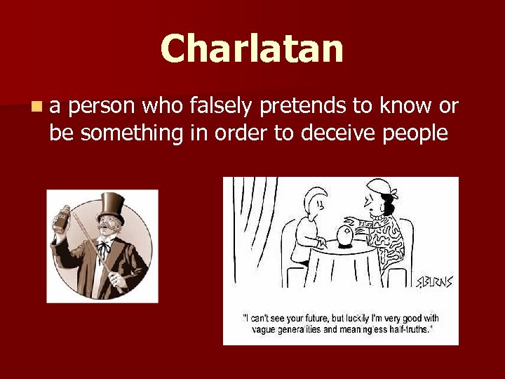 Charlatan n a person who falsely pretends to know or be something in order